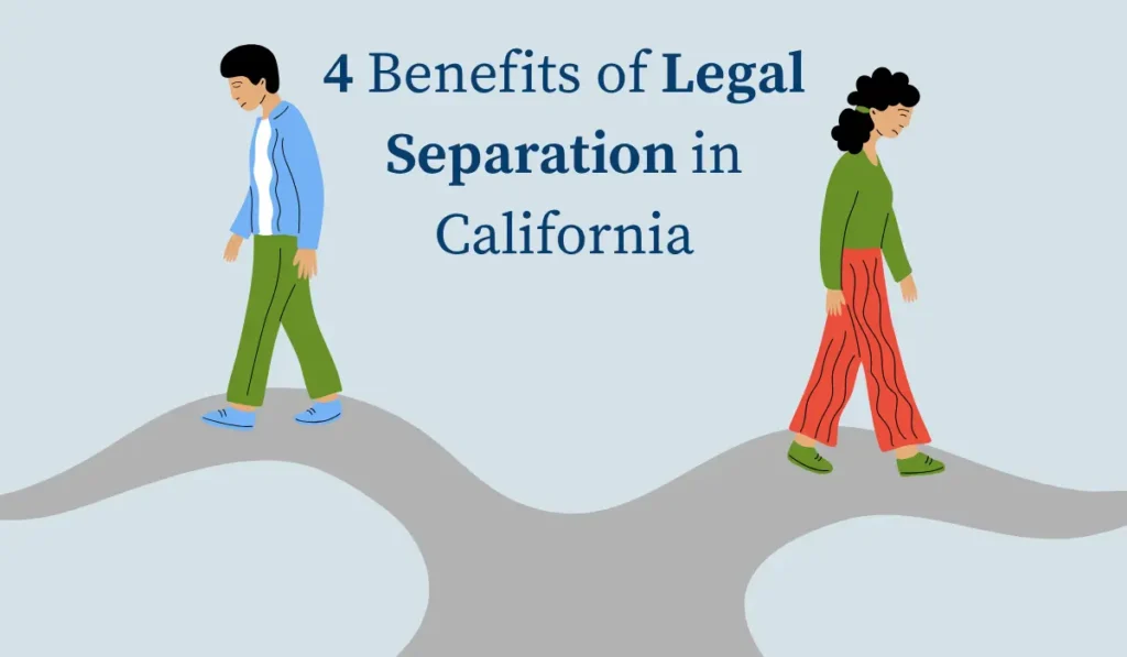 Top 4 Benefits of Legal Separation in California