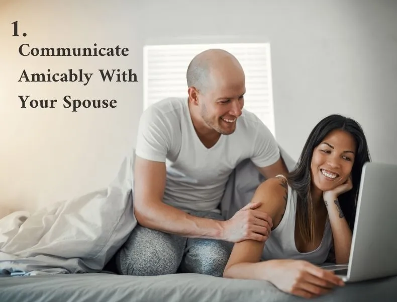 Communicate Amicably With Your Spouse in an Amicable Divorce