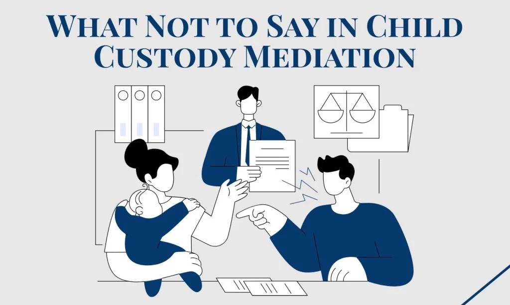 What Not to Say in Child Custody Mediation