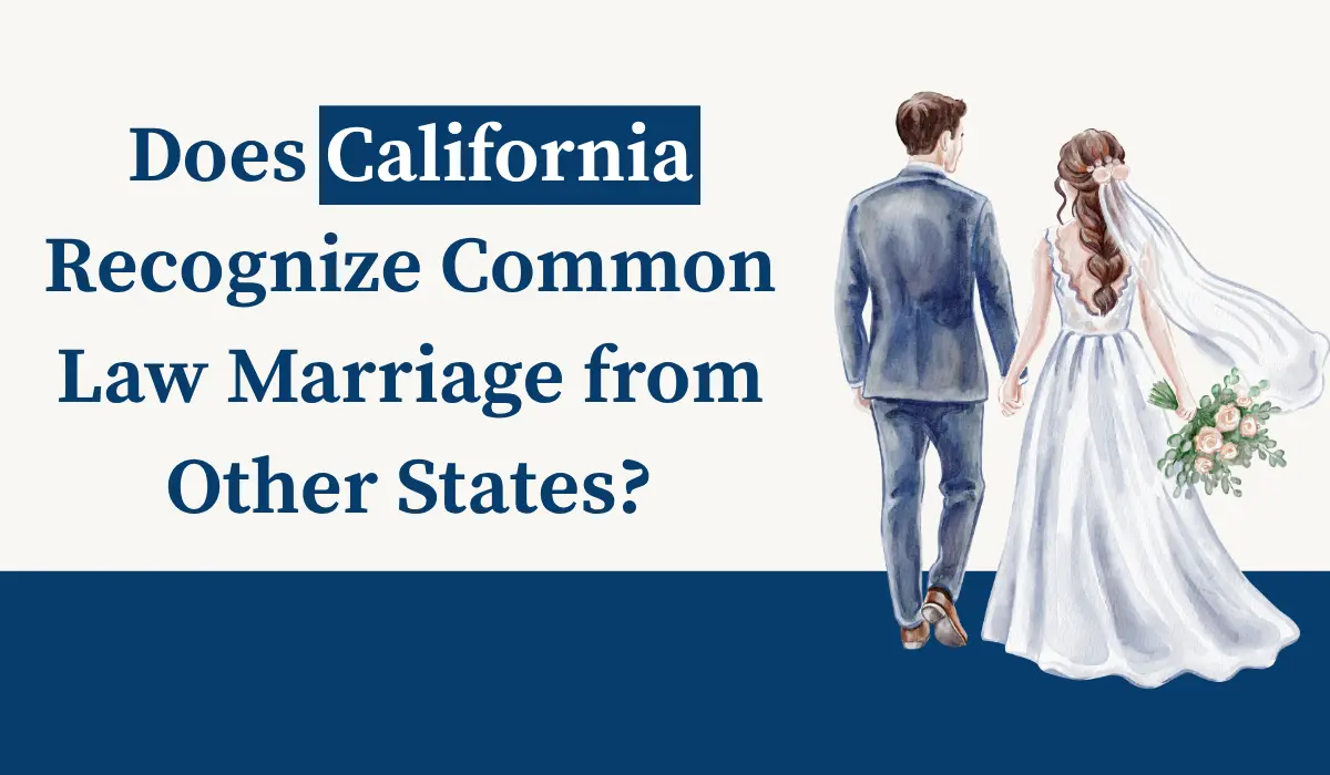 Does California Recognize Common Law Marriage from Other States?