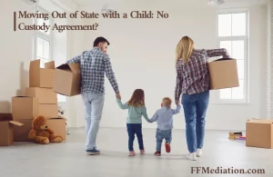 Moving Out of State with a Child: No Custody Agreement