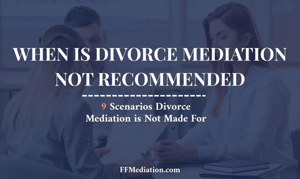 When is Divorce Mediation Not Recommended - 9 Scenarios Divorce Mediation is Not Made of