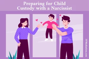 Preparing for Child Custody with a Narcissist