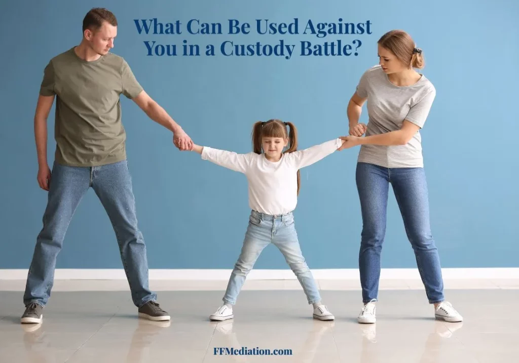 What can be used against you in a custody battle