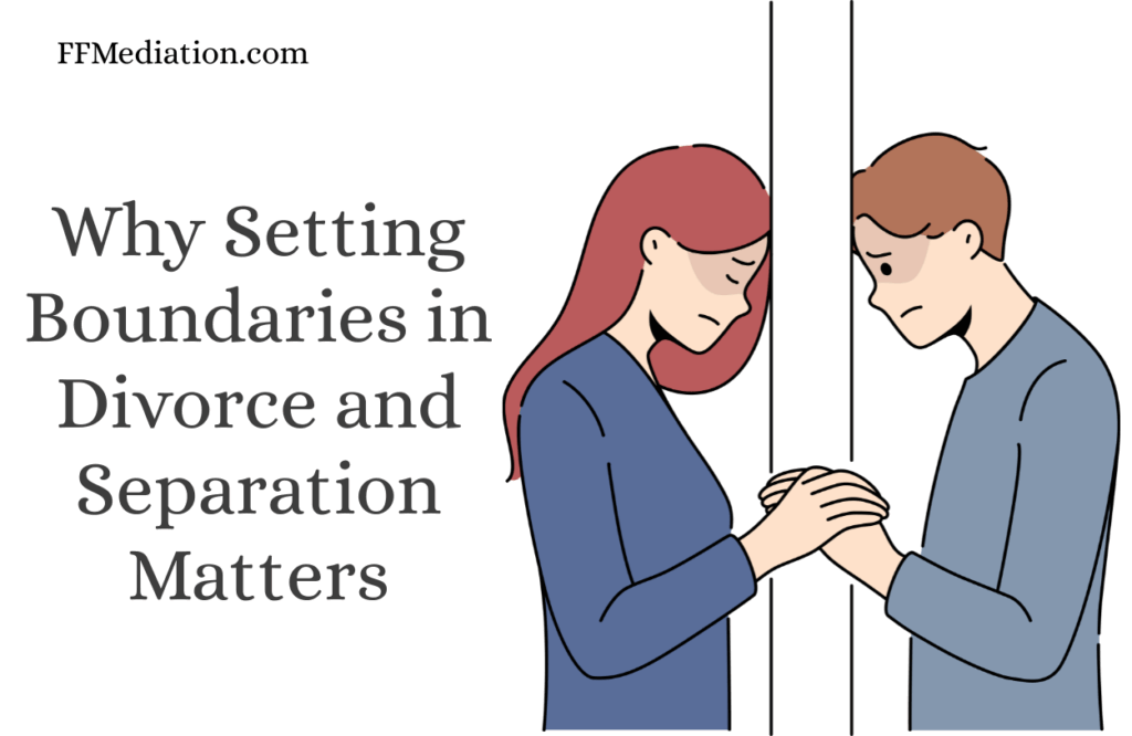 Why Setting Boundaries in Divorce and Separation Matters