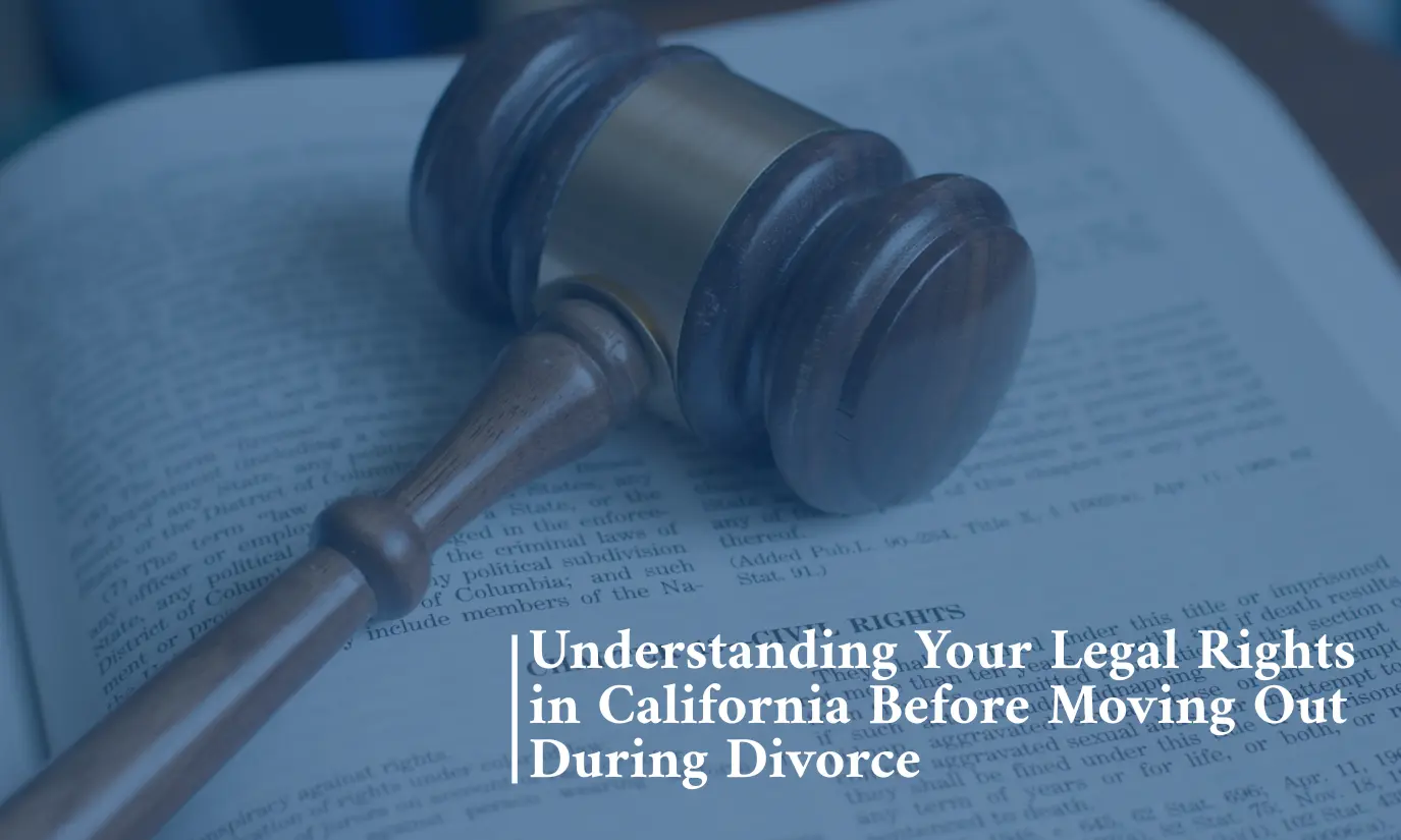 Understanding Your Legal Rights in California Before Moving Out During Divorce