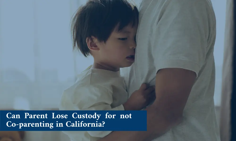 Can Parent lose Custody for not Co parenting in California?