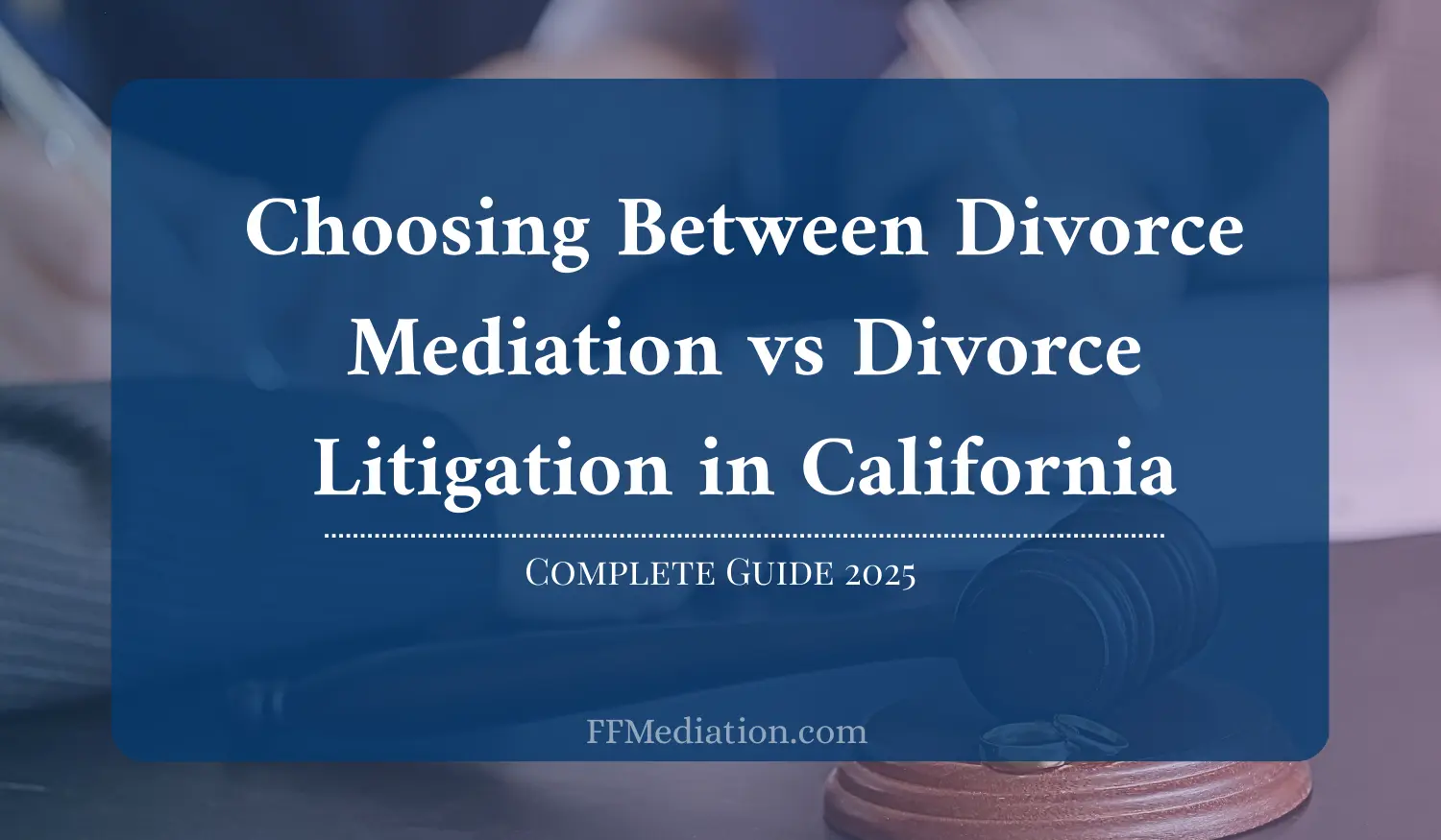 Divorce Mediation vs litigation - Complete Guide 2025