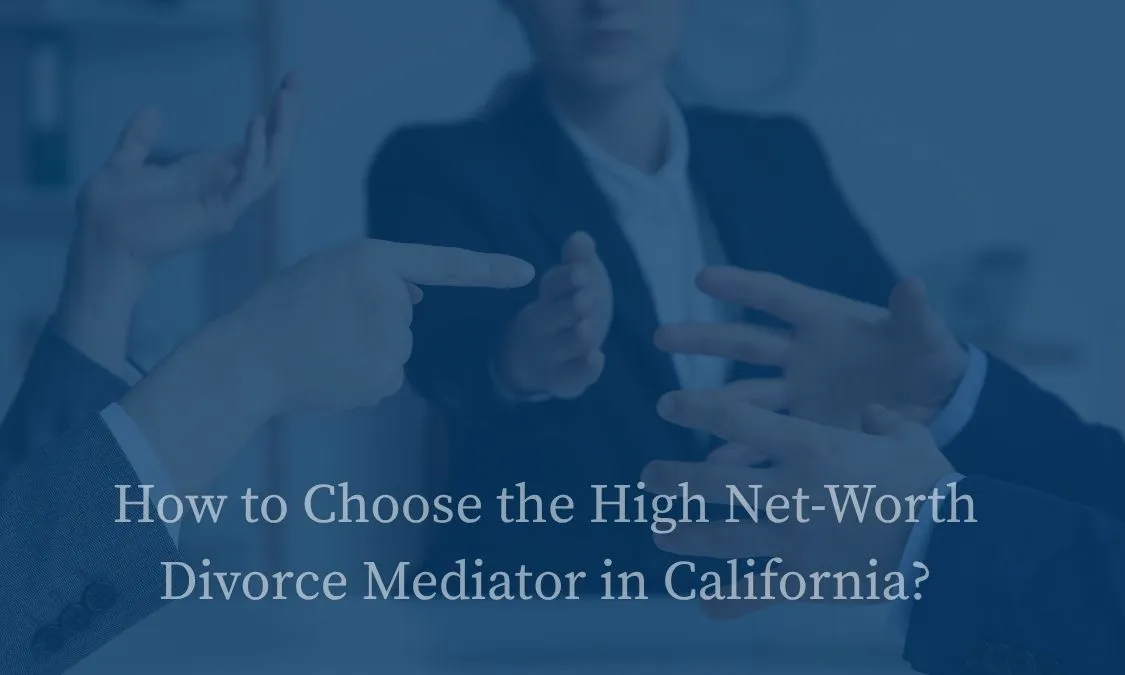 Choosing the Best High Net Worth Asset Division Mediation in California