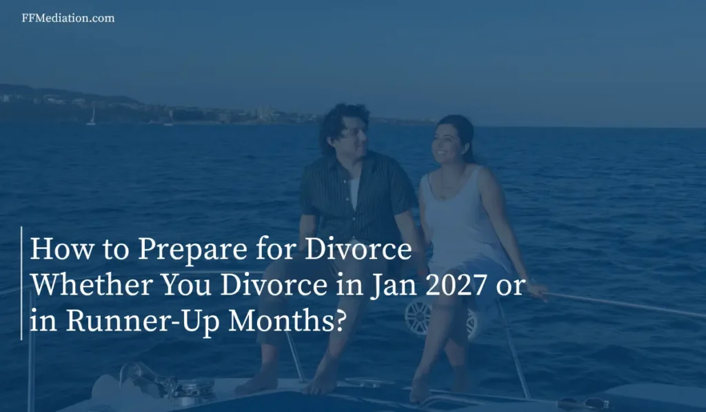 How to Prepare for Divorce Whether You Divorce in Jan 2027 or in Runner-Up Months?