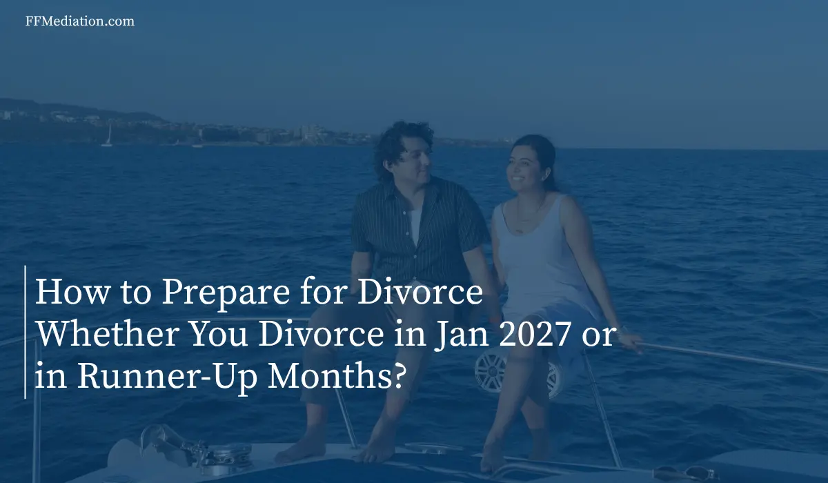 How to Prepare for Divorce Whether You Divorce in Jan 2027 or in Runner-Up Months?