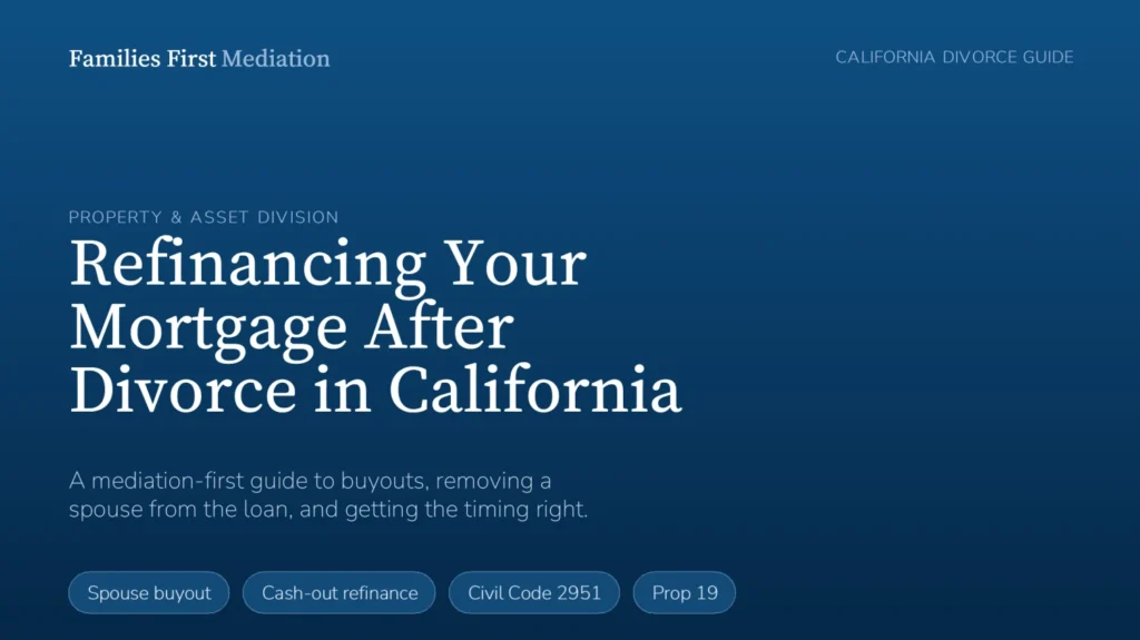 Refinancing a mortgage after divorce in California — a mediation-first guide from Families First Mediation