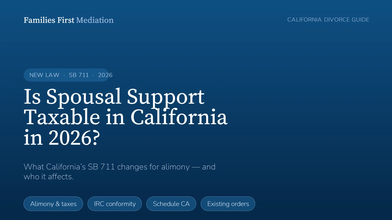 Is spousal support taxable in California in 2026 under SB 711 — a Families First Mediation guide