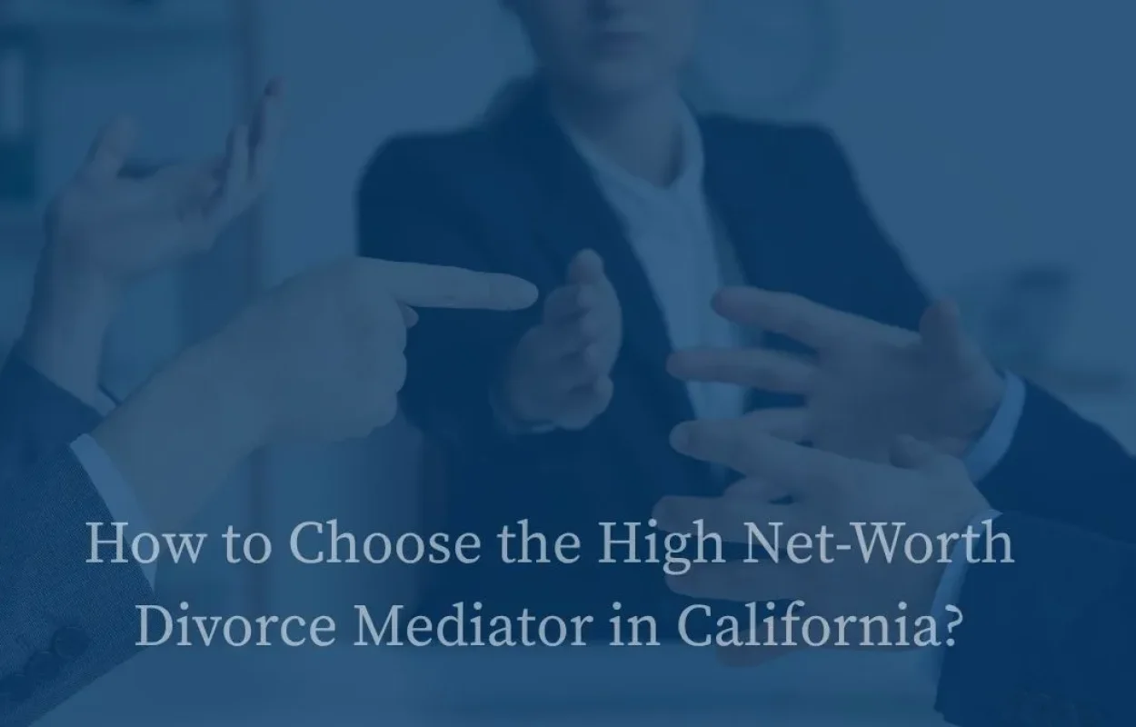Choosing the Best High Net Worth Asset Division Mediation in California