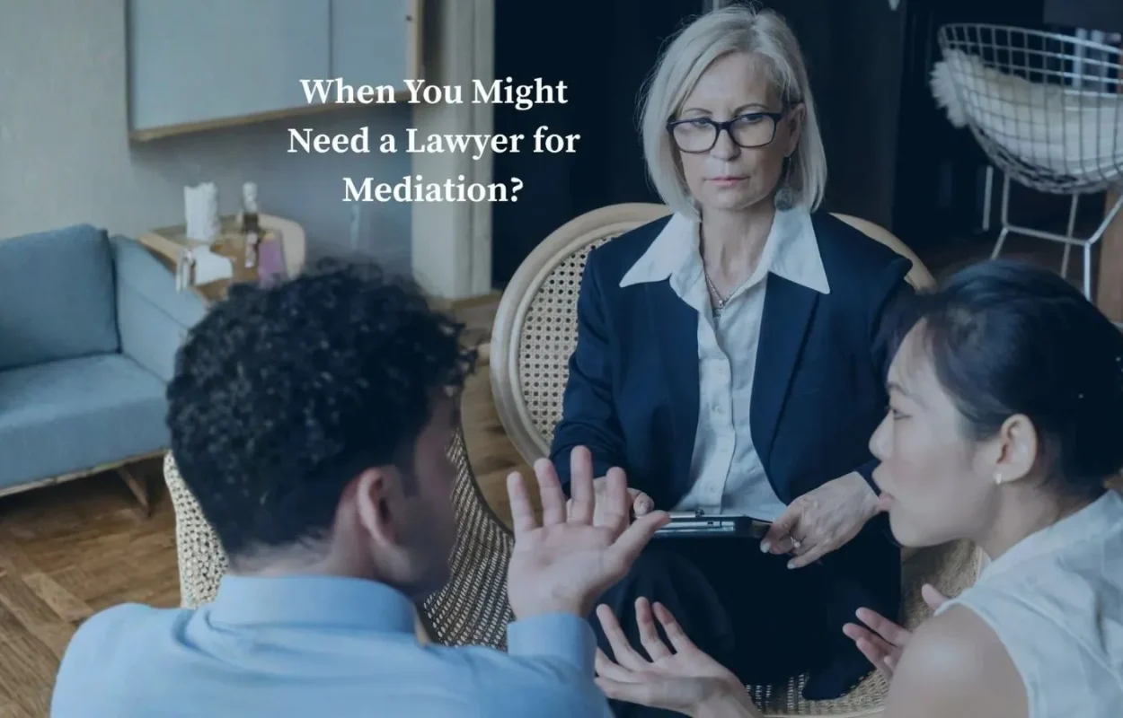 When you might need a lawyer for Divorce Mediation