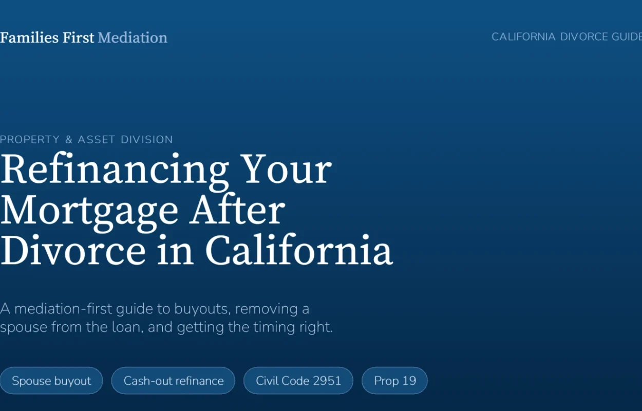Refinancing a mortgage after divorce in California — a mediation-first guide from Families First Mediation